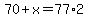 70%2Bx+=+77%2A2