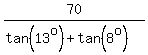 70%2F%28tan%2813%5Eo%29+%2B+tan%288%5Eo%29%29