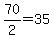 70%2F2=35