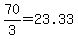 70%2F3+=+23.33