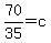70%2F35=c