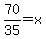 70%2F35=x