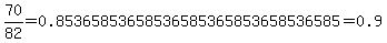 70%2F82=0.85365853658536585365853658536585=0.9