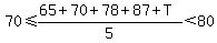 70%3C=%2865%2B70%2B78%2B87%2BT%29%2F5%3C80