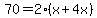 70=2%28x%2B4x%29