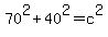 70%5E2+%2B+40%5E2+=+c%5E2