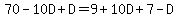 70+-+10D+%2B+D+=+9+%2B+10D+%2B+7+-+D+