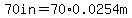 70+in+=+70%2A0.0254m