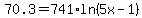 70.3=741%2Aln%285x-1%29