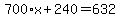 700%2Ax%2B240=632