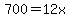 700=12x