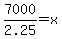 7000%2F2.25=x