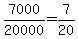 7000%2F20000+=+7%2F20