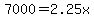 7000=2.25x