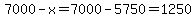 7000-x=7000-5750=1250