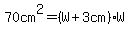 70cm%5E2=%28W%2B3cm%29%2AW