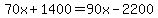 70x%2B1400=90x-2200