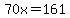 70x=161