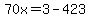 70x=3-423