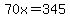 70x=345