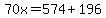 70x=574%2B196