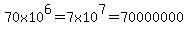 70x10%5E6=7.0x10%5E7=70000000