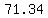 71.34