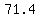 71.4