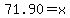 71.90+=+x