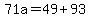 71a=49%2B93