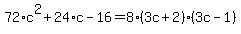 72%2Ac%5E2%2B24%2Ac-16=8%283c%2B2%29%283c-1%29