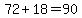 72%2B18=90