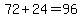 72%2B24=96