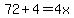 72%2B4=4x
