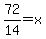 72%2F14=x