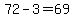 72-3=69