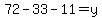 72-33-11=y