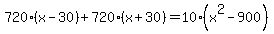 720%28x-30%29%2B720%28x%2B30%29=10%28x%5E2-900%29