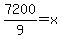 7200%2F9=x+