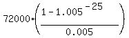 72000%2A%28%281-1.005%5E%28-25%29%29%2F0.005%29