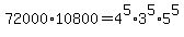 72000%2A10800=4%5E5%2A3%5E5%2A5%5E5