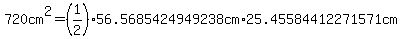 720cm%5E2=%281%2F2%2956.5685424949238cm%2A25.45584412271571cm
