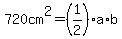 720cm%5E2=%281%2F2%29a%2Ab