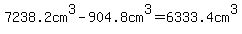 7238.2cm%5E3-904.8cm%5E3=6333.4cm%5E3