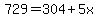 729=304%2B5x