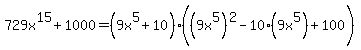 729x%5E15%2B1000=%289x%5E5%2B10%29%28%289x%5E5%29%5E2-10%289x%5E5%29%2B100%29