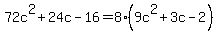 72c%5E2+%2B+24c+-+16+=+8%289c%5E2+%2B+3c+-+2%29