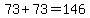 73%2B73=146