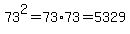 73%5E2+=+73%2A73+=+5329