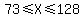 73+%3C=+X+%3C=+128
